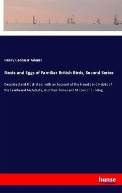 Nests and Eggs of Familiar British Birds, Second Series - Adams, Henry Gardiner