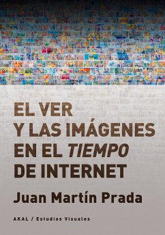 El ver y las imágenes en el tiempo de Internet (eBook, ePUB) - Prada, Juan Martín