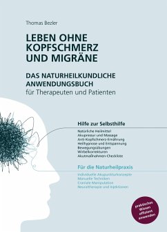 Leben ohne Kopfschmerz und Migräne - Das naturheilkundliche Anwendungsbuch für Therapeuten und Patienten - Bezler, Thomas