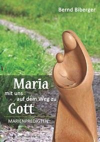 Maria - mit uns auf dem Weg zu Gott - Biberger, Bernd