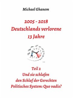 2005 - 2018: Deutschlands verlorene 13 Jahre (eBook, ePUB) - Ghanem, Michael