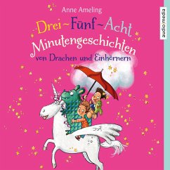 Drei-Fünf-Acht-Minutengeschichten von Drachen und Einhörnern (MP3-Download) - Ameling, Anne