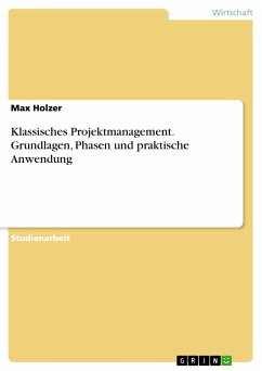 Klassisches Projektmanagement. Grundlagen, Phasen und praktische Anwendung (eBook, PDF) - Holzer, Max