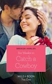 Six Weeks To Catch A Cowboy (Match Made in Haven, Book 3) (Mills & Boon True Love) (eBook, ePUB)
