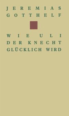 Wie Uli der Knecht glücklich wird (eBook, PDF) - Gotthelf Wie Uli der Knecht glücklich wird (eBook, PDF) - Gotthelf