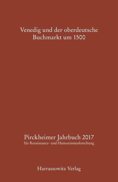 Pirckheimer Jahrbuch 31 (2017): Venedig und der oberdeutsche Buchmarkt um 1500 (eBook, PDF) Pirckheimer Jahrbuch 31 (2017): Venedig und der oberdeutsche Buchmarkt um 1500 (eBook, PDF)