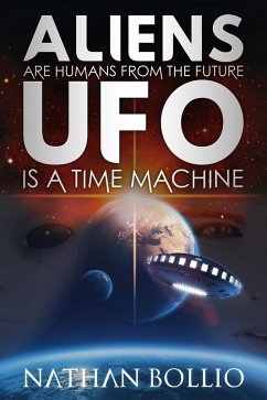 Cover Aliens are Humans from the Future, UFO is a Time Machine (eBook, ePUB)