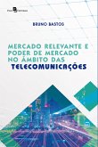 Mercado Relevante e Poder de Mercado no Âmbito das Telecomunicações (eBook, ePUB)