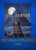 Idol Hunter The Evangelical Temple of Doom Volume 2 (eBook, ePUB) Idol Hunter The Evangelical Temple of Doom Volume 2 (eBook, ePUB)