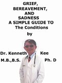 Grief, Bereavement, And Sadness A Simple Guide To The Conditions (eBook, ePUB)