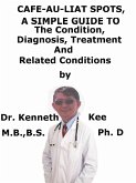 Cafe-Au-Lait Spots, A Simple Guide To The Condition, Diagnosis, Treatment And Related Conditions (eBook, ePUB)