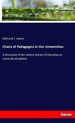 Chairs of Pedagogics in Our Universities - James, Edmund J.