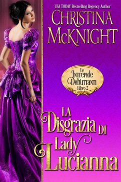La Disgrazia di Lady Lucianna (Le Intrepide Debuttanti, Libro 2) (eBook, ePUB) Cover La Disgrazia di Lady Lucianna (Le Intrepide Debuttanti, Libro 2) (eBook, ePUB)