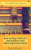 Smart Focus (Book 1): How to Stay S.M.A.R.T. and Achieve Your Most Important Goals One Step at a Time. (eBook, ePUB)
