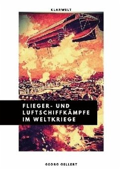 Flieger- und Luftschiffkämpfe im Weltkriege - Gellert, Georg