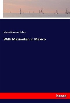 With Maximilian in Mexico - Alvensleben, Maximilian