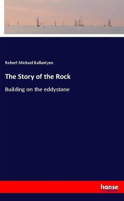 The Story of the Rock - Ballantyne, Robert Michael