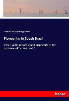 Pioneering in South Brazil - Bigg-Wither, Thomas Plantagenet