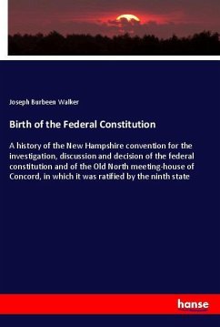 Birth of the Federal Constitution - Walker, Joseph Burbeen