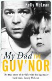 My Dad, The Guv'nor - The True Story of My Life with the Legendary Hard Man, Lenny McLean (eBook, ePUB)