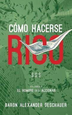 Cover Como Hacerse Rico: El Hombre en su Accionar. Volumen 2. (eBook, ePUB)