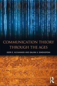 Communication Theory Through the Ages - Klyukanov, Igor E.;Sinekopova, Galina V.