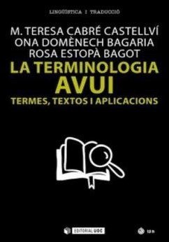 La terminologia avui : termes, textos i aplicacions - Cabré, M. Teresa; Domènech Bagaria, Ona; Estopà, Rosa