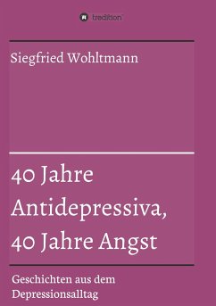 40 Jahre Antidepressiva, 40 Jahre Angst - Wohltmann, Siegfried