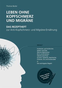 Leben ohne Kopfschmerz und Migräne - Das Rezeptheft zur Anti-Kopfschmerz- und Migräne-Ernährung - Bezler, Thomas