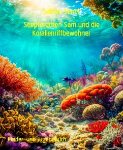 Seepferdchen Sam und die Korallenriffbewohner (eBook, ePUB) - Sener, Sabine