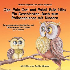 Opa-Eule Carl und Enkel-Eule Nils: Ein Geschichten-Buch zum Philosophieren mit Kindern - Siegmund, Michael;Siegmund, Arlett