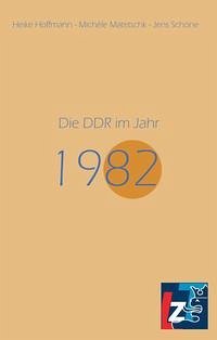 Die DDR im Jahr 1982 - Hoffmann, Heike; Matetschk, Michèle; Schöne, Jens
