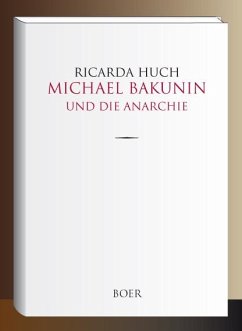 Michael Bakunin und die Anarchie - Huch, Ricarda