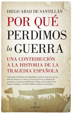 Por qué perdimos la guerra : una contribución a la historia de la tragedia española - Abad de Santillán, Diego