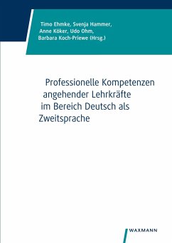 Professionelle Kompetenzen angehender Lehrkräfte im Bereich Deutsch als Zweitsprache - Köker, Anne; Ohm, Udo; Koch-Priewe, Barbara