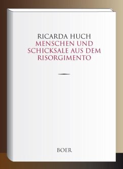 Menschen und Schicksale aus dem Risorgimento - Huch, Ricarda