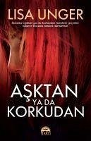 Asktan ya da Korkudan - Unger, Lisa