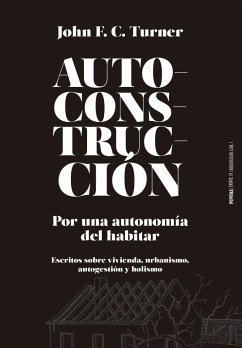 Autoconstrucción : por una autonomía del habitar : escritos sobre urbanismo, vivienda, autogestión y holismo - Turner, John F. C.