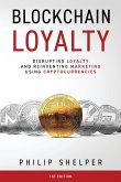 Blockchain Loyalty: Disrupting loyalty and reinventing marketing using cryptocurrencies.