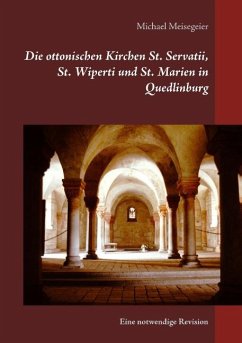 Die ottonischen Kirchen St. Servatii, St. Wiperti und St. Marien in Quedlinburg - Meisegeier, Michael