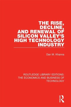 The Rise, Decline and Renewal of Silicon Valley's High Technology Industry (eBook, PDF) - Khanna, Dan