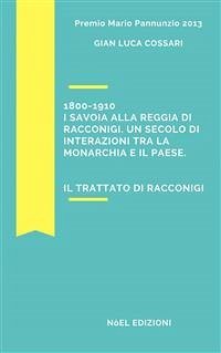 1800-1910 I Savoia alla reggia di Racconigi. Un secolo di interazioni tra la monarchia e il paese. (eBook, ePUB) - Luca Cossari, Gian