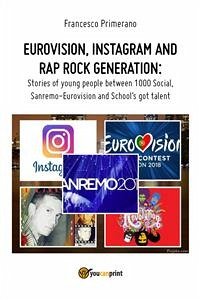 Eurovision, Instagram and rap rock generation. Stories of young people between 1000 Social, Sanremo-Eurovision and School's got talent (eBook, ePUB) - Primerano, Francesco