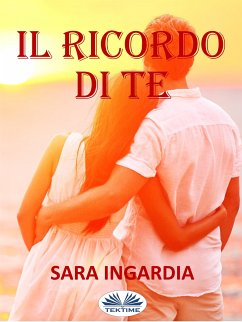 Il Ricordo Di Te (eBook, ePUB) - Ingardia, Sara