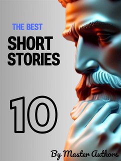 The Best Short Stories - 10 (eBook, ePUB) - Bierce, Ambrose; Chekhov, Anton; Chopin, Kate; Hawthorne, Nathaniel; Henry, O.; Munro (SAKI), H.H.; Nights, Arabian; Stockton, Frank