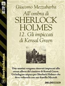 All'ombra di Sherlock Holmes - 12. Gli impiccati di Kensal Green (eBook, ePUB) - Mezzabarba, Giacomo
