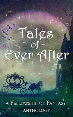 Tales of Ever After (Fellowship of Fantasy) (eBook, ePUB) - Burke, H. L.; Kitchens, E. J.; Ardnek, Kendra E.; Twitchell, Annie Louise; Capes, Ashley; Palmer, L.; Engel, Gretchen E. K.; Walker, Kristen S.; Daigle, Arthur; Driver, D. G.; Hackman, J. M.; Ashwood, Sarah; McGilvery, Alex; Sorensen, Emily Martha; Jezowski, Savannah; London, Lia