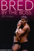 Bred By The Boss #3: Kristen (eBook, ePUB) Bred By The Boss #3: Kristen (eBook, ePUB)