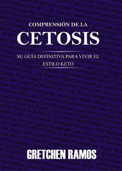 Cover Comprension de la Cetosis. Su Guia Definitiva para Vivir el Estilo Keto (eBook, ePUB)