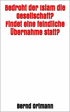 Bedroht der Islam die Gesellschaft? Findet eine feindliche Übernahme statt? (eBook, ePUB) - Ortmann, Bernd